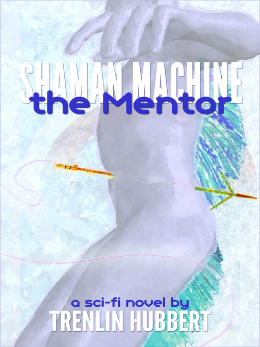 Title details for Shaman Machine the Mentor by Trenlin Hubbert - Available